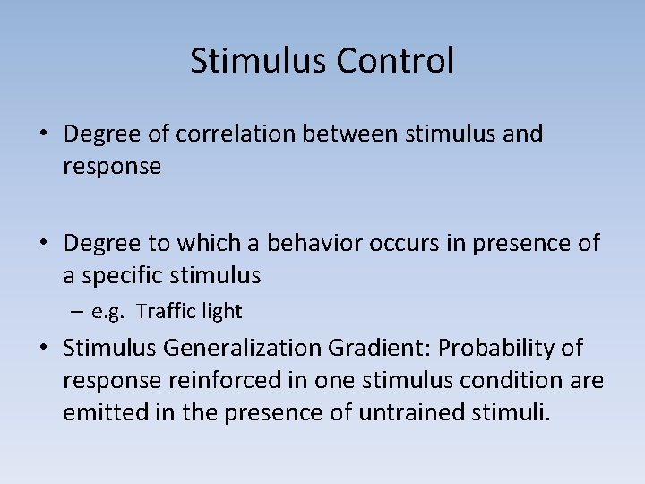 Stimulus Control • Degree of correlation between stimulus and response • Degree to which
