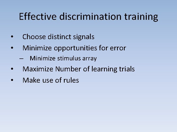 Effective discrimination training • • Choose distinct signals Minimize opportunities for error – Minimize