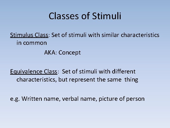 Classes of Stimuli Stimulus Class: Set of stimuli with similar characteristics in common AKA: