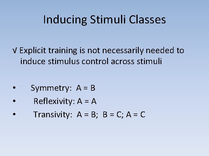 Inducing Stimuli Classes √ Explicit training is not necessarily needed to induce stimulus control