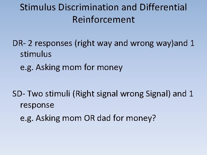 Stimulus Discrimination and Differential Reinforcement DR- 2 responses (right way and wrong way)and 1