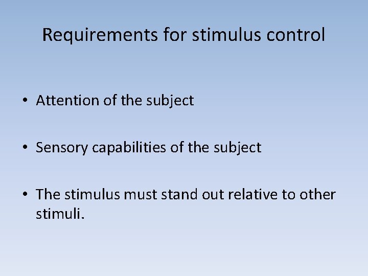 Requirements for stimulus control • Attention of the subject • Sensory capabilities of the