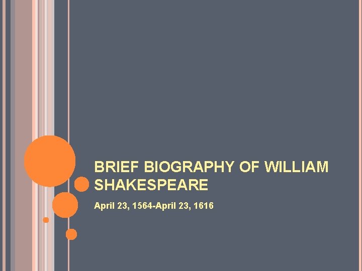 BRIEF BIOGRAPHY OF WILLIAM SHAKESPEARE April 23, 1564 -April 23, 1616 