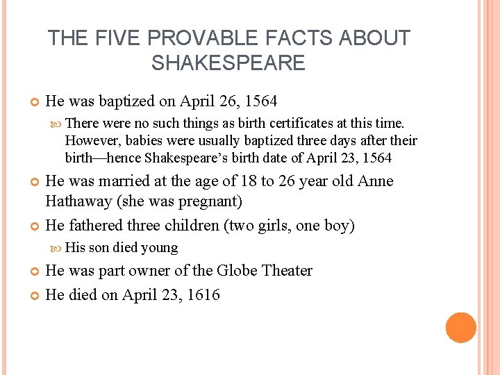 THE FIVE PROVABLE FACTS ABOUT SHAKESPEARE He was baptized on April 26, 1564 There