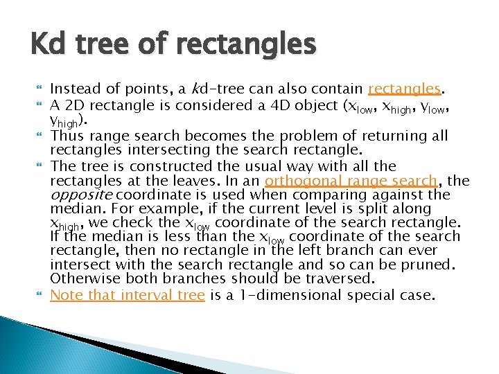 Kd tree of rectangles Instead of points, a kd-tree can also contain rectangles. A Kd tree of rectangles Instead of points, a kd-tree can also contain rectangles. A