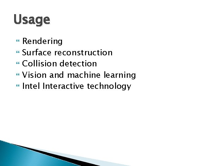 Usage Rendering Surface reconstruction Collision detection Vision and machine learning Intel Interactive technology Usage Rendering Surface reconstruction Collision detection Vision and machine learning Intel Interactive technology