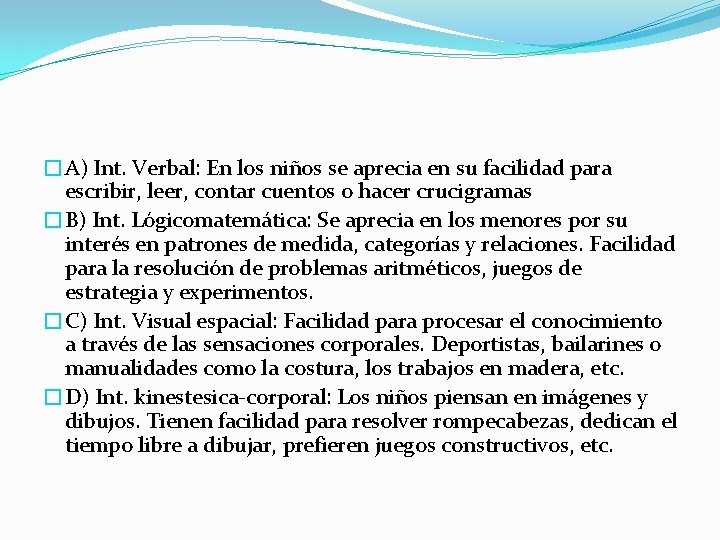 �A) Int. Verbal: En los niños se aprecia en su facilidad para escribir, leer,