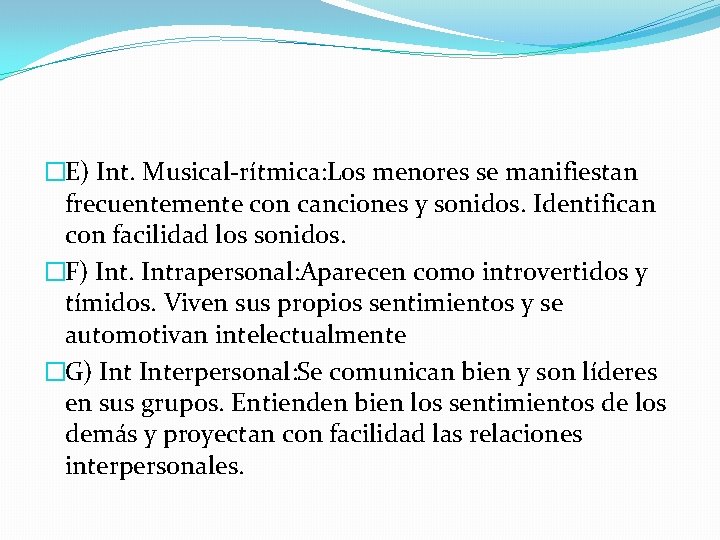 �E) Int. Musical-rítmica: Los menores se manifiestan frecuentemente con canciones y sonidos. Identifican con