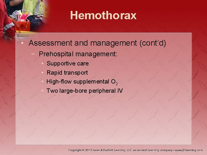 Hemothorax • Assessment and management (cont’d) − Prehospital management: • • Supportive care Rapid