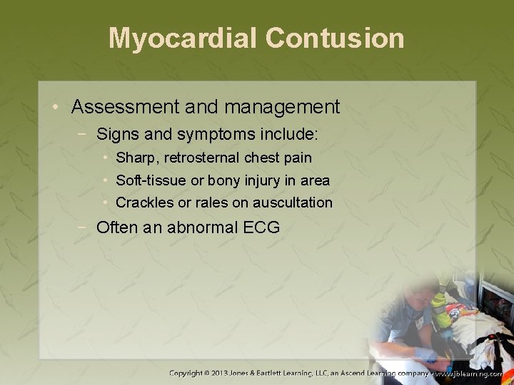 Myocardial Contusion • Assessment and management − Signs and symptoms include: • Sharp, retrosternal