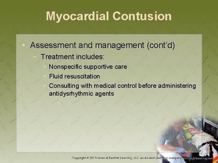 Myocardial Contusion • Assessment and management (cont’d) − Treatment includes: • Nonspecific supportive care