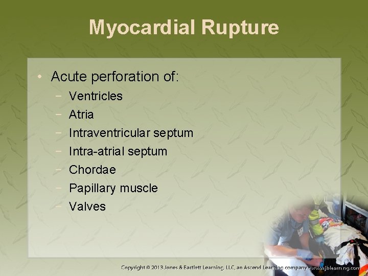 Myocardial Rupture • Acute perforation of: − − − − Ventricles Atria Intraventricular septum