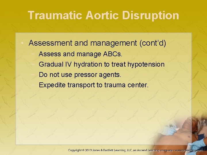 Traumatic Aortic Disruption • Assessment and management (cont’d) − − Assess and manage ABCs.