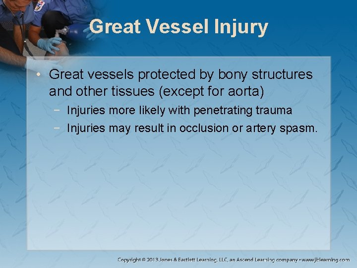 Great Vessel Injury • Great vessels protected by bony structures and other tissues (except