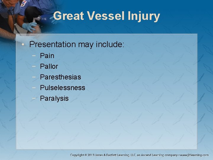 Great Vessel Injury • Presentation may include: − − − Pain Pallor Paresthesias Pulselessness