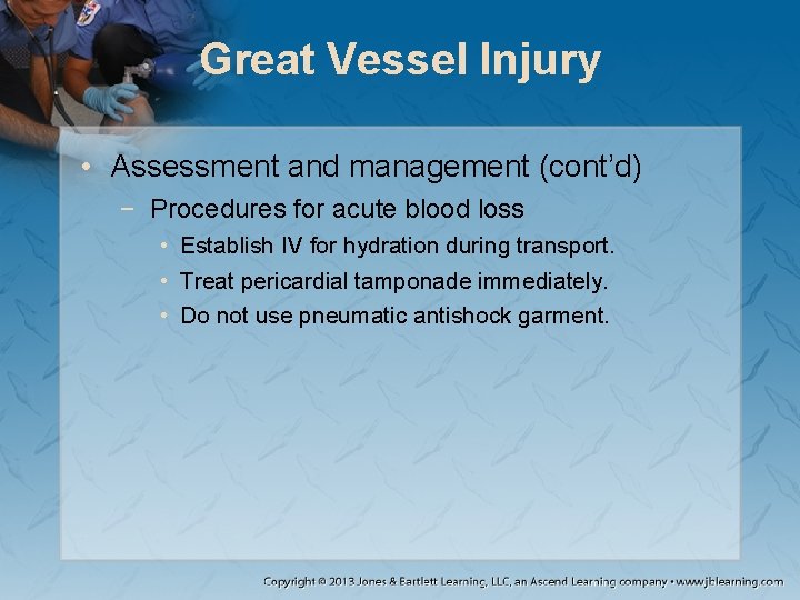 Great Vessel Injury • Assessment and management (cont’d) − Procedures for acute blood loss