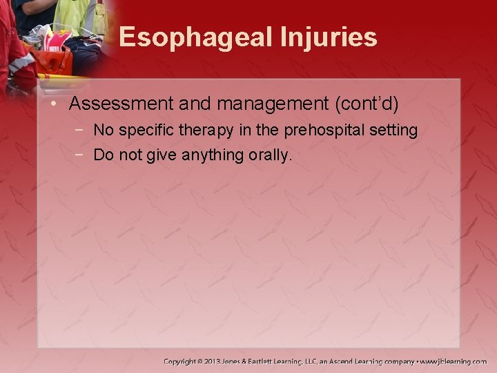 Esophageal Injuries • Assessment and management (cont’d) − No specific therapy in the prehospital