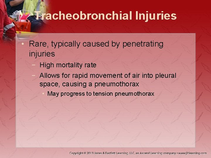 Tracheobronchial Injuries • Rare, typically caused by penetrating injuries − High mortality rate −