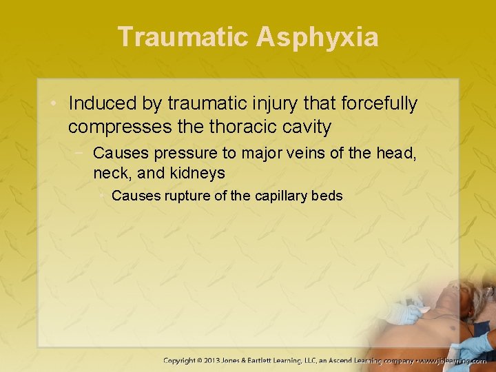Traumatic Asphyxia • Induced by traumatic injury that forcefully compresses the thoracic cavity −