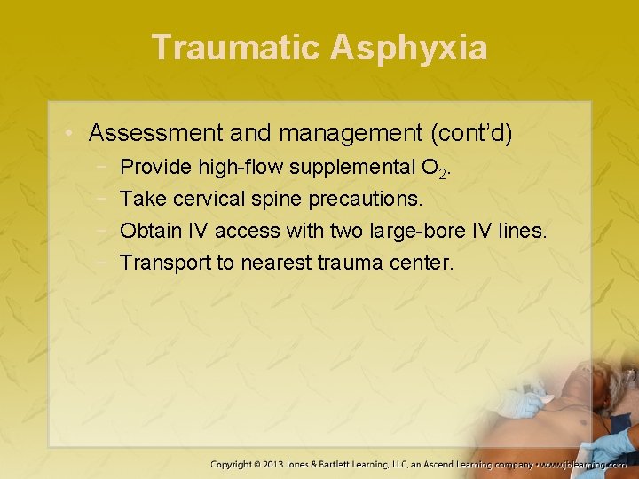 Traumatic Asphyxia • Assessment and management (cont’d) − − Provide high-flow supplemental O 2.