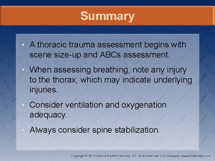 Summary • A thoracic trauma assessment begins with scene size-up and ABCs assessment. •
