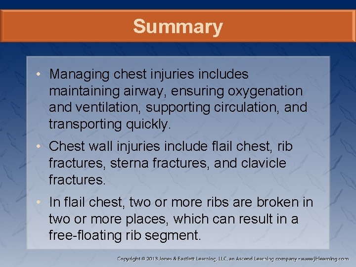 Summary • Managing chest injuries includes maintaining airway, ensuring oxygenation and ventilation, supporting circulation,