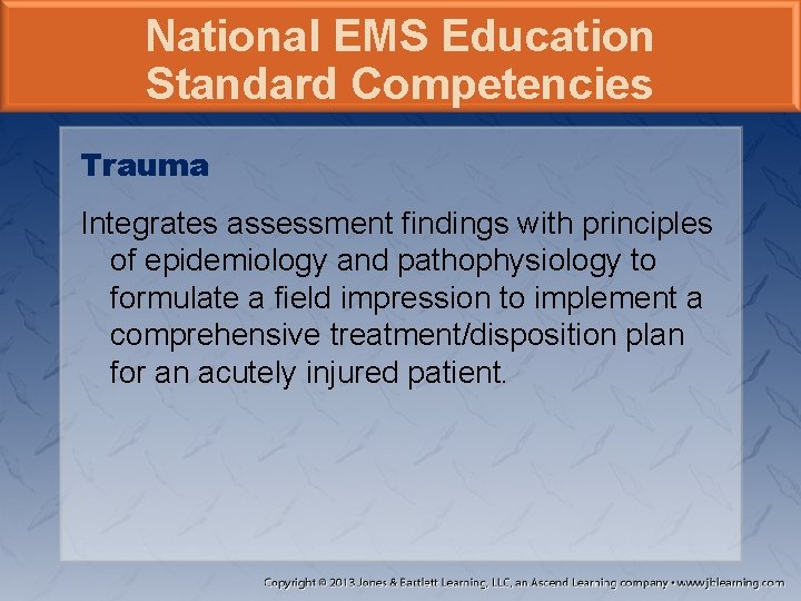 National EMS Education Standard Competencies Trauma Integrates assessment findings with principles of epidemiology and