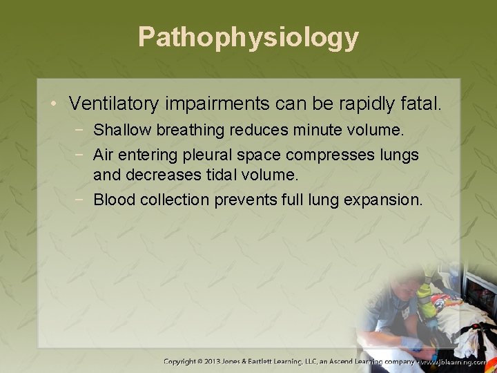 Pathophysiology • Ventilatory impairments can be rapidly fatal. − Shallow breathing reduces minute volume.