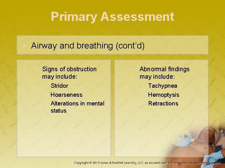 Primary Assessment • Airway and breathing (cont’d) − Signs of obstruction may include: •