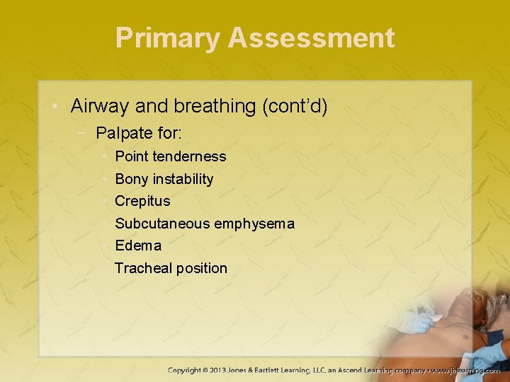 Primary Assessment • Airway and breathing (cont’d) − Palpate for: • • • Point