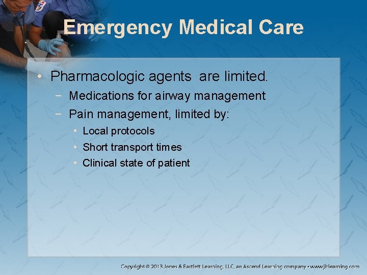 Emergency Medical Care • Pharmacologic agents are limited. − Medications for airway management −