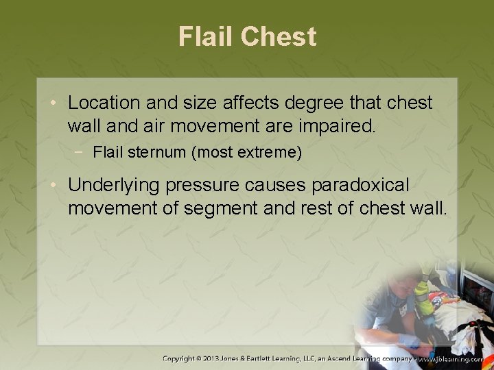 Flail Chest • Location and size affects degree that chest wall and air movement