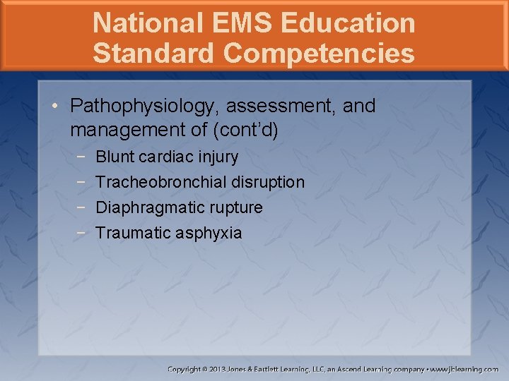 National EMS Education Standard Competencies • Pathophysiology, assessment, and management of (cont’d) − −