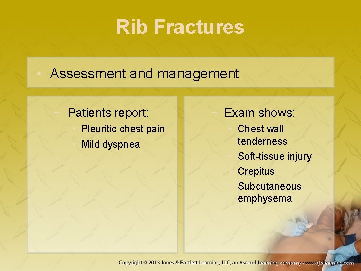 Rib Fractures • Assessment and management − Patients report: • Pleuritic chest pain •