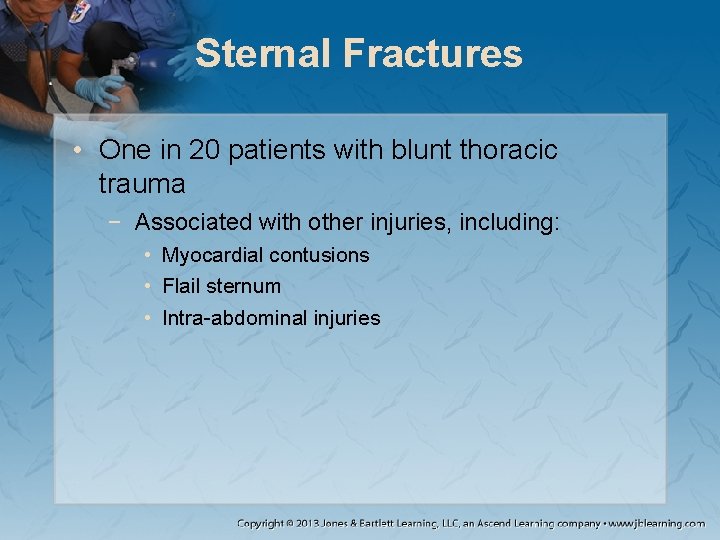 Sternal Fractures • One in 20 patients with blunt thoracic trauma − Associated with
