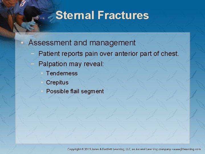 Sternal Fractures • Assessment and management − Patient reports pain over anterior part of