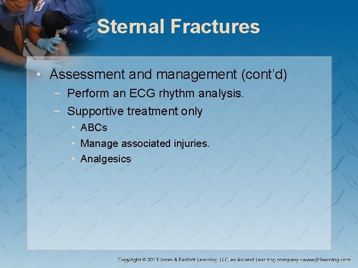 Sternal Fractures • Assessment and management (cont’d) − Perform an ECG rhythm analysis. −