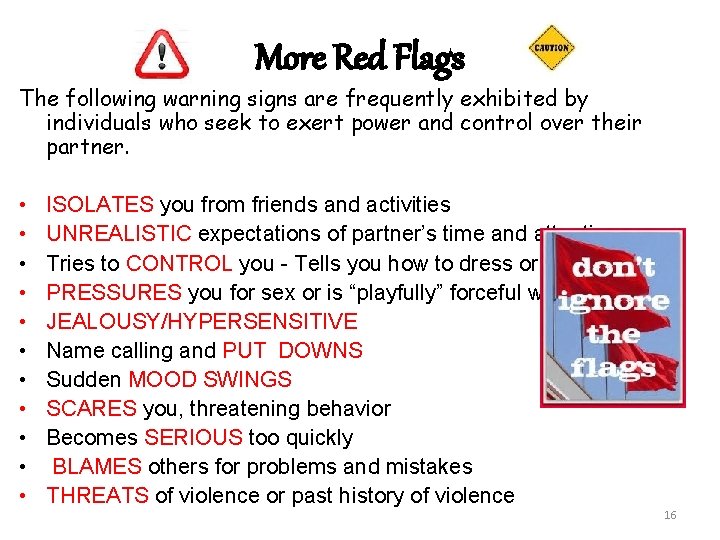 More Red Flags The following warning signs are frequently exhibited by individuals who seek