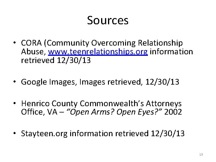 Sources • CORA (Community Overcoming Relationship Abuse, www. teenrelationships. org information retrieved 12/30/13 •