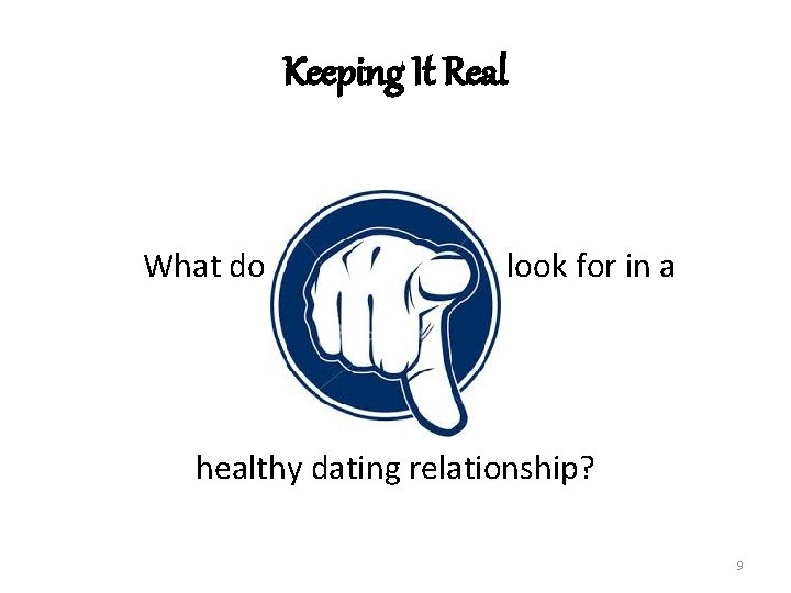 Keeping It Real What do look for in a healthy dating relationship? 9 