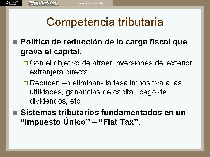 Competencia tributaria n Política de reducción de la carga fiscal que grava el capital. Competencia tributaria n Política de reducción de la carga fiscal que grava el capital.