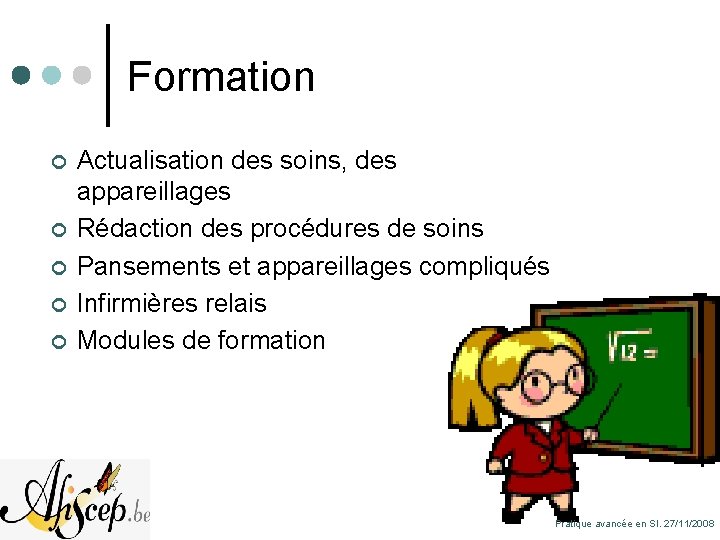 Formation ¢ ¢ ¢ Actualisation des soins, des appareillages Rédaction des procédures de soins