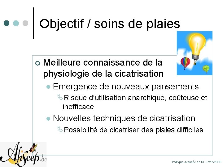 Objectif / soins de plaies ¢ Meilleure connaissance de la physiologie de la cicatrisation