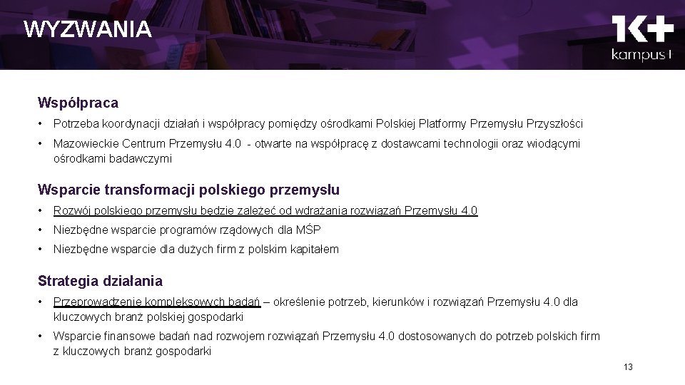 WYZWANIA Współpraca • Potrzeba koordynacji działań i współpracy pomiędzy ośrodkami Polskiej Platformy Przemysłu Przyszłości