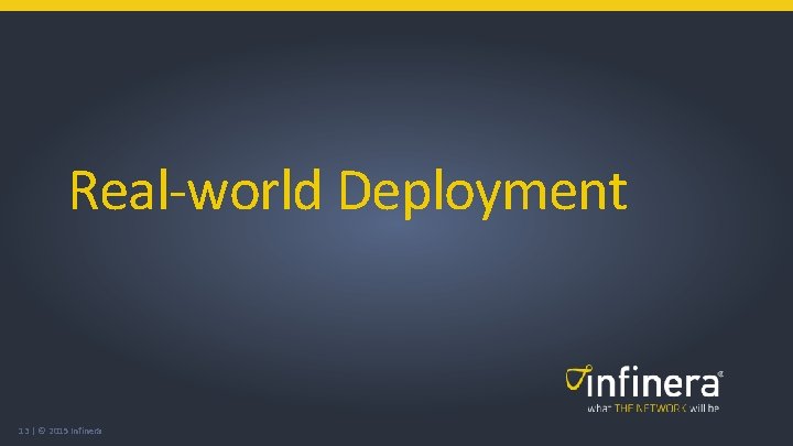 Real-world Deployment 13 | © 2015 Infinera Real-world Deployment 13 | © 2015 Infinera
