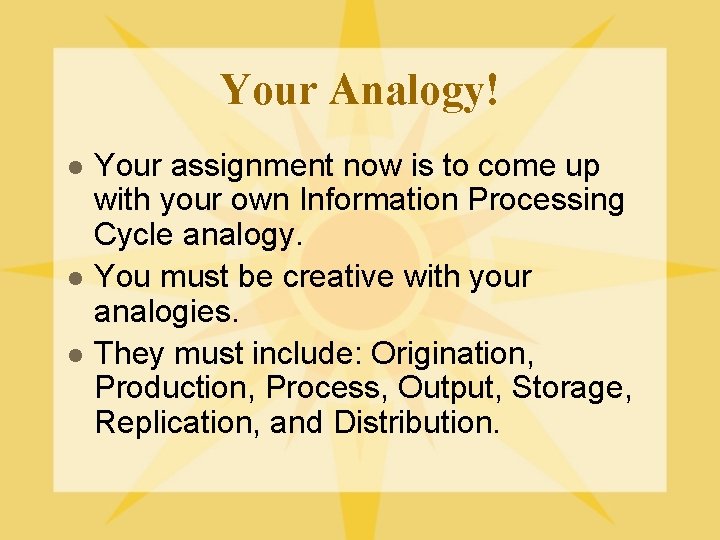Your Analogy! l l l Your assignment now is to come up with your