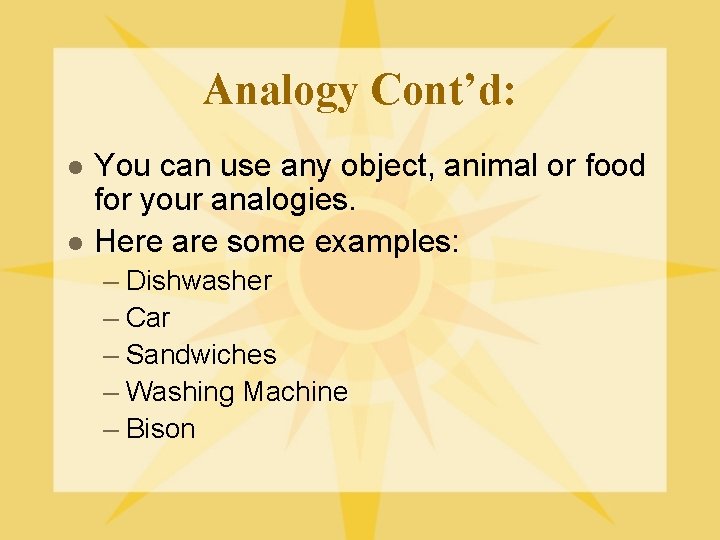 Analogy Cont’d: l l You can use any object, animal or food for your