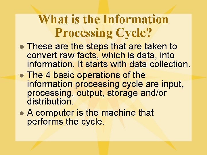 What is the Information Processing Cycle? l l l These are the steps that