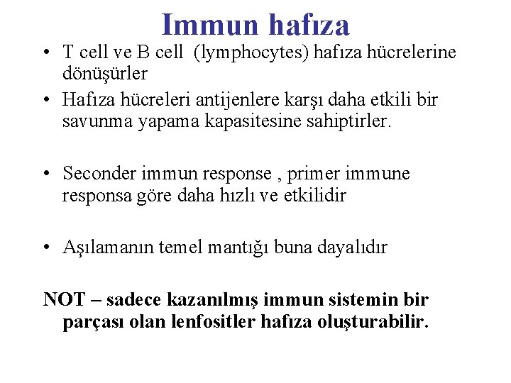 Immun hafıza • T cell ve B cell (lymphocytes) hafıza hücrelerine dönüşürler • Hafıza Immun hafıza • T cell ve B cell (lymphocytes) hafıza hücrelerine dönüşürler • Hafıza