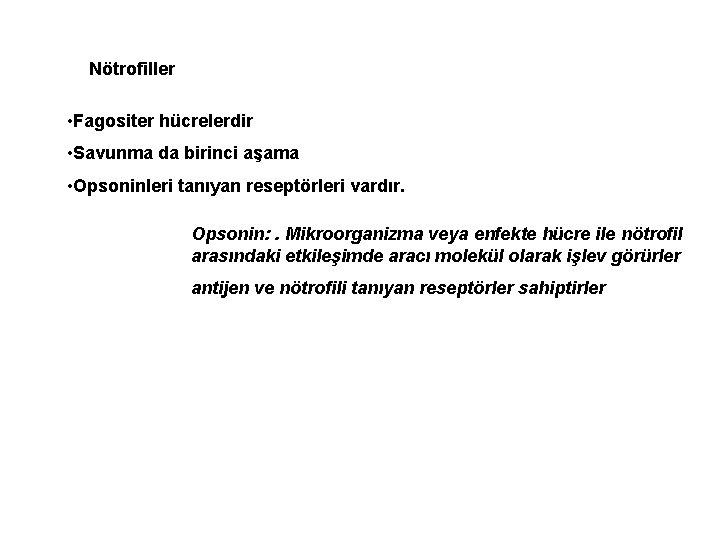 Nötrofiller • Fagositer hücrelerdir • Savunma da birinci aşama • Opsoninleri tanıyan reseptörleri vardır.